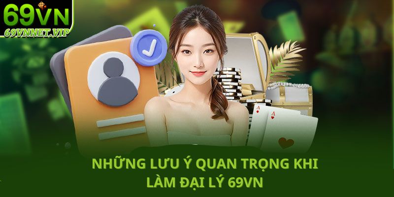 Điều cần chú ý khi trở thành đại lý tại 69VN