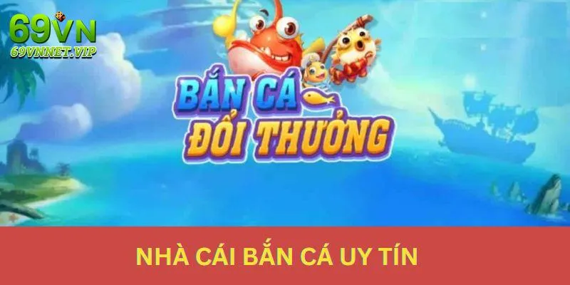 Nhà cái bắn cá uy tín 69VN