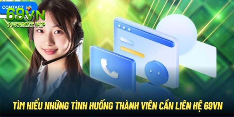 Khi nào cần liên hệ 69VN để gửi yêu cầu hỗ trợ