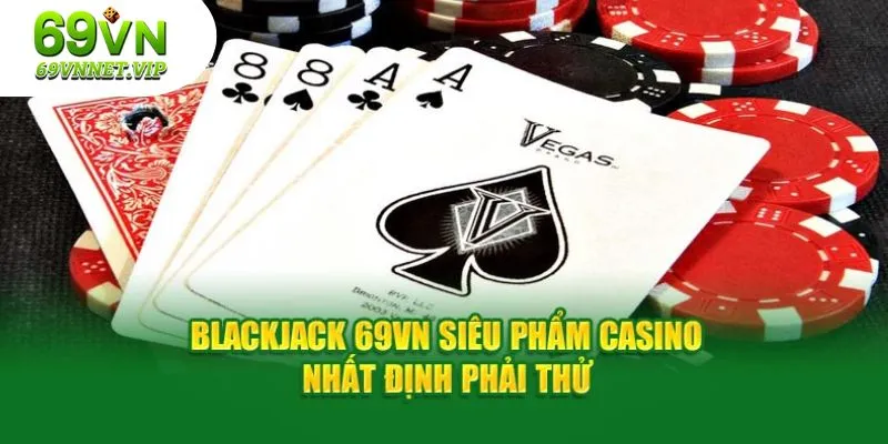 Blackjack là tựa game khá dễ chơi tại sòng bài 69VN