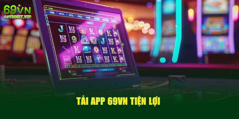 Tải app 69VN mang đến trải nghiệm tiện lợi