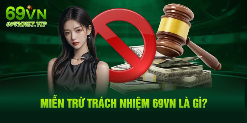 Khám phá sơ lược về điều khoản miễn trừ trách nhiệm tại 69VN