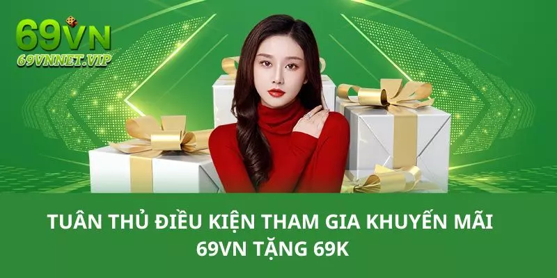 Tuân thủ các điều kiện tham gia 69VN tặng 69K